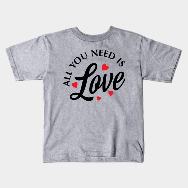 ALL YOU NEED IS LOVE VALENTINE Kids T-Shirt by barwarrior